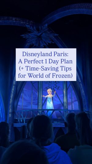 DISNEYLAND PARIS WITH KIDS: A PERFECT 1-DAY PLAN (+ TIME-SAVING TIPS FOR WORLD OF FROZEN)