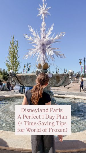 DISNEYLAND PARIS WITH KIDS: A PERFECT 1-DAY PLAN (+ TIME-SAVING TIPS FOR WORLD OF FROZEN)