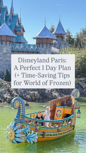 DISNEYLAND PARIS WITH KIDS: A PERFECT 1-DAY PLAN (+ TIME-SAVING TIPS FOR WORLD OF FROZEN)